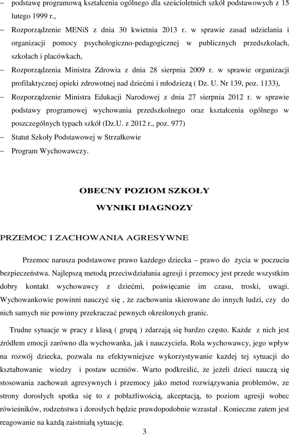 w sprawie organizacji profilaktycznej opieki zdrowotnej nad dziećmi i młodzieŝą ( Dz. U. Nr 139, poz. 1133), Rozporządzenie Ministra Edukacji Narodowej z dnia 27 sierpnia 2012 r.