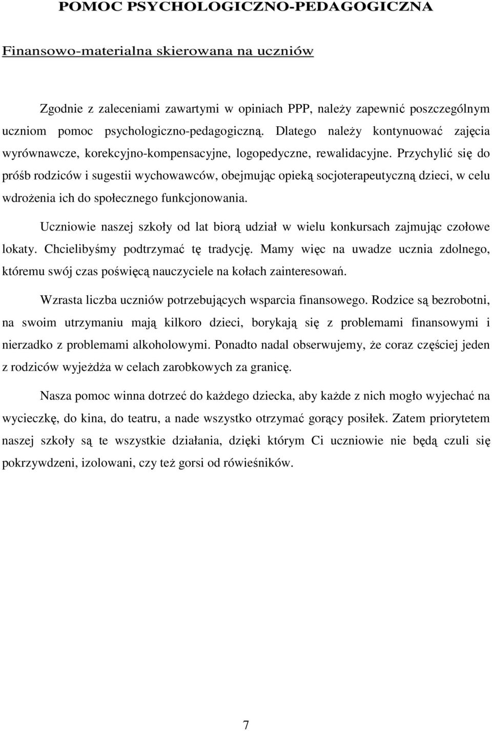 Przychylić się do próśb rodziców i sugestii wychowawców, obejmując opieką socjoterapeutyczną dzieci, w celu wdroŝenia ich do społecznego funkcjonowania.