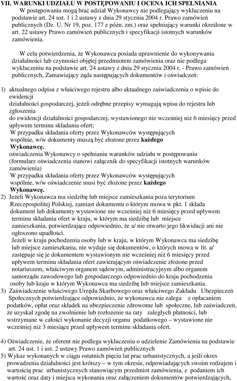 W celu potwierdzenia, e Wykonawca posiada uprawnienie do wykonywania działalnoci lub czynnoci objtej przedmiotem zamówienia oraz nie podlega wykluczeniu na podstawie art.