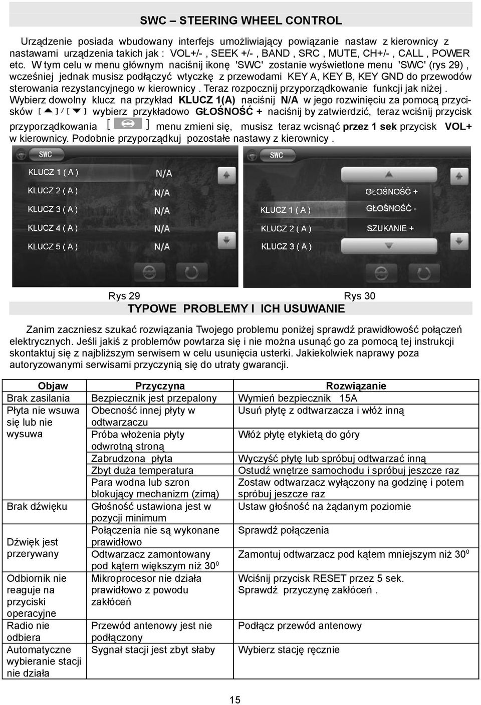 W tym celu w menu głównym naciśnij ikonę 'SWC' zostanie wyświetlone menu 'SWC' (rys 29), wcześniej jednak musisz podłączyć wtyczkę z przewodami KEY A, KEY B, KEY GND do przewodów sterowania