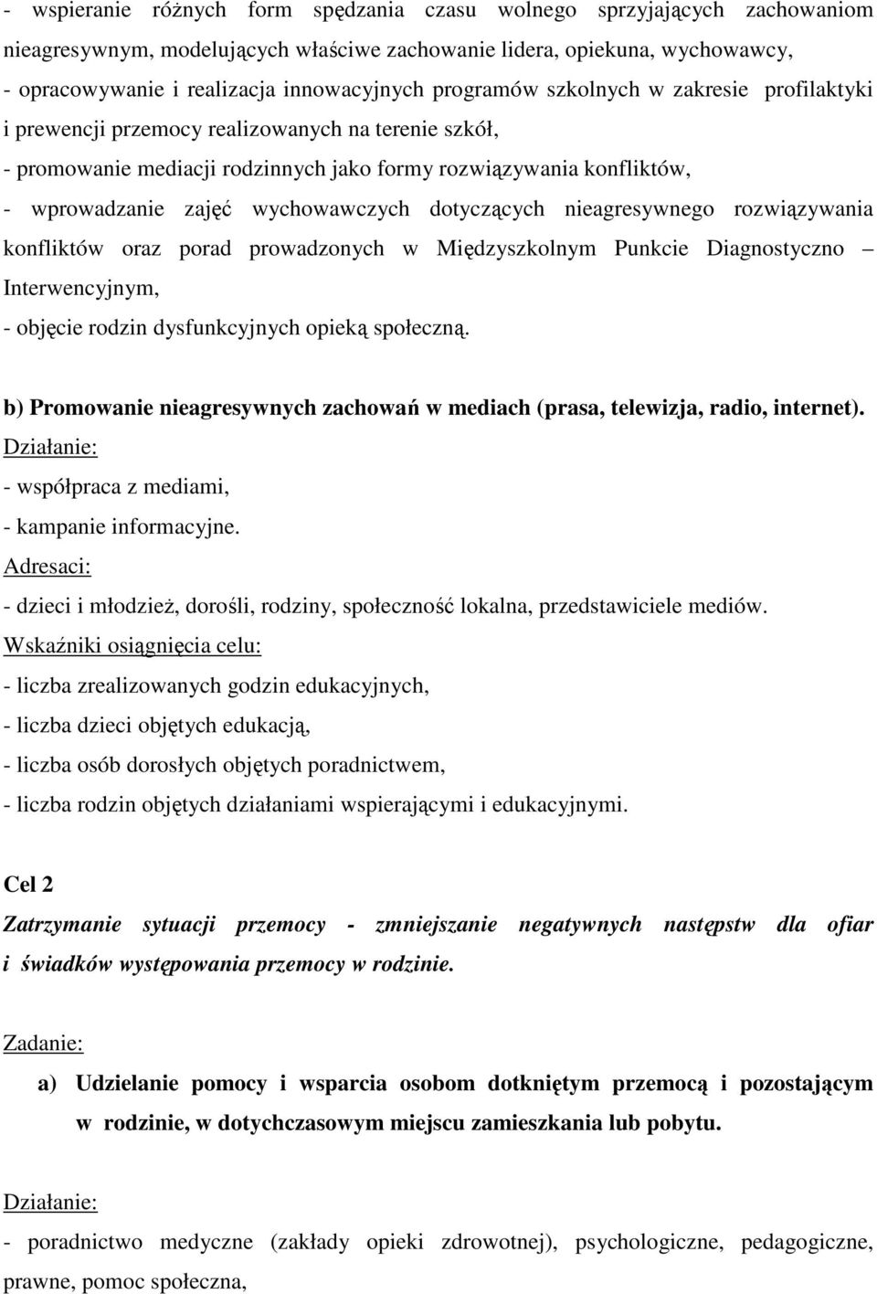 wychowawczych dotyczących nieagresywnego rozwiązywania konfliktów oraz porad prowadzonych w Międzyszkolnym Punkcie Diagnostyczno Interwencyjnym, - objęcie rodzin dysfunkcyjnych opieką społeczną.