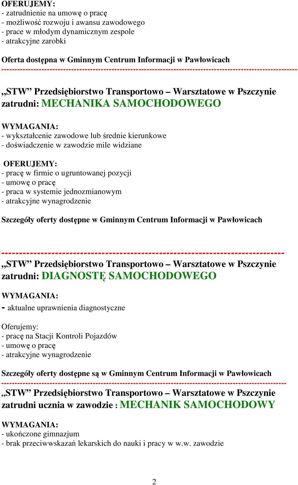 SAMOCHODOWEGO WYMAGANIA: - wykształcenie zawodowe lub średnie kierunkowe - doświadczenie w zawodzie mile widziane OFERUJEMY: - pracę w firmie o ugruntowanej pozycji - umowę o pracę - praca w systemie