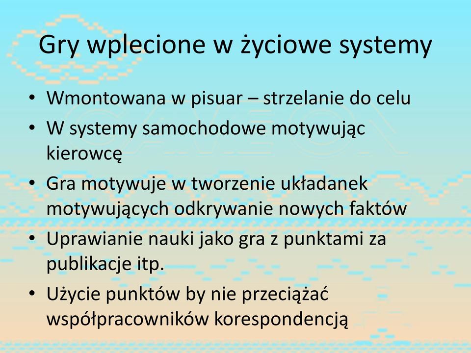 motywujących odkrywanie nowych faktów Uprawianie nauki jako gra z punktami