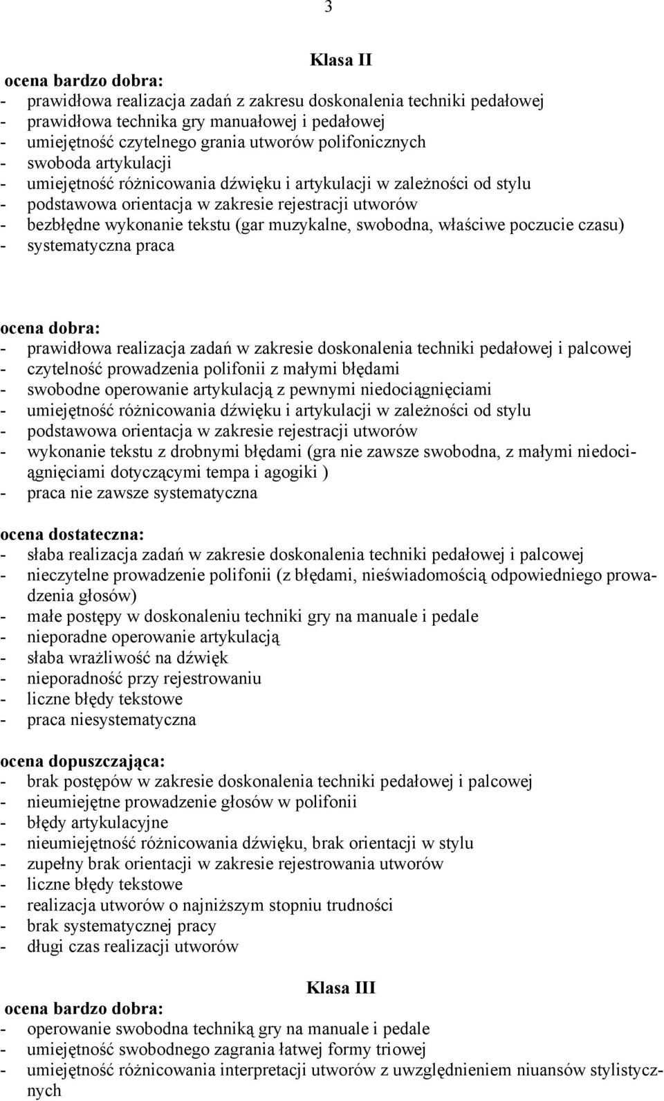 właściwe poczucie czasu) - systematyczna praca - prawidłowa realizacja zadań w zakresie doskonalenia techniki pedałowej i palcowej - czytelność prowadzenia polifonii z małymi błędami - swobodne