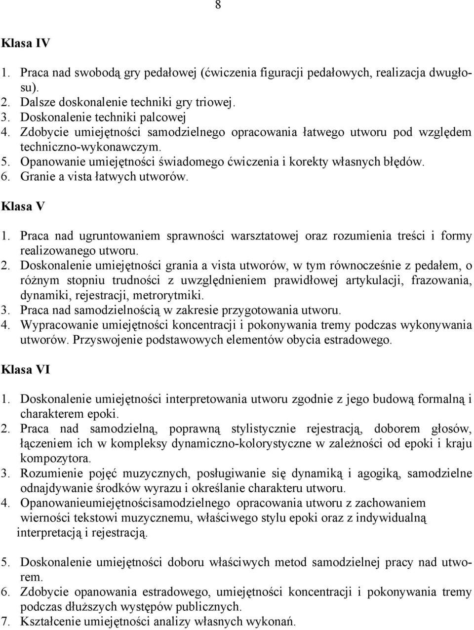 Granie a vista łatwych utworów. Klasa V 1. Praca nad ugruntowaniem sprawności warsztatowej oraz rozumienia treści i formy realizowanego utworu. 2.