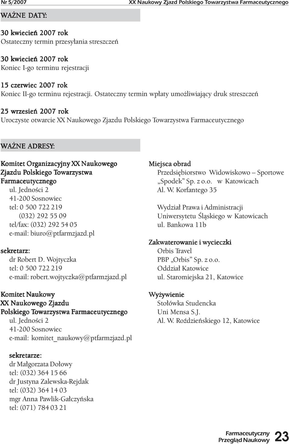 Ostateczny termin wpłaty umożliwiający druk streszczeń 25 wrzesień 2007 rok Uroczyste otwarcie XX Naukowego Zjazdu Polskiego Towarzystwa Farmaceutycznego WAŻNE ADRESY: Komitet Organizacyjny XX