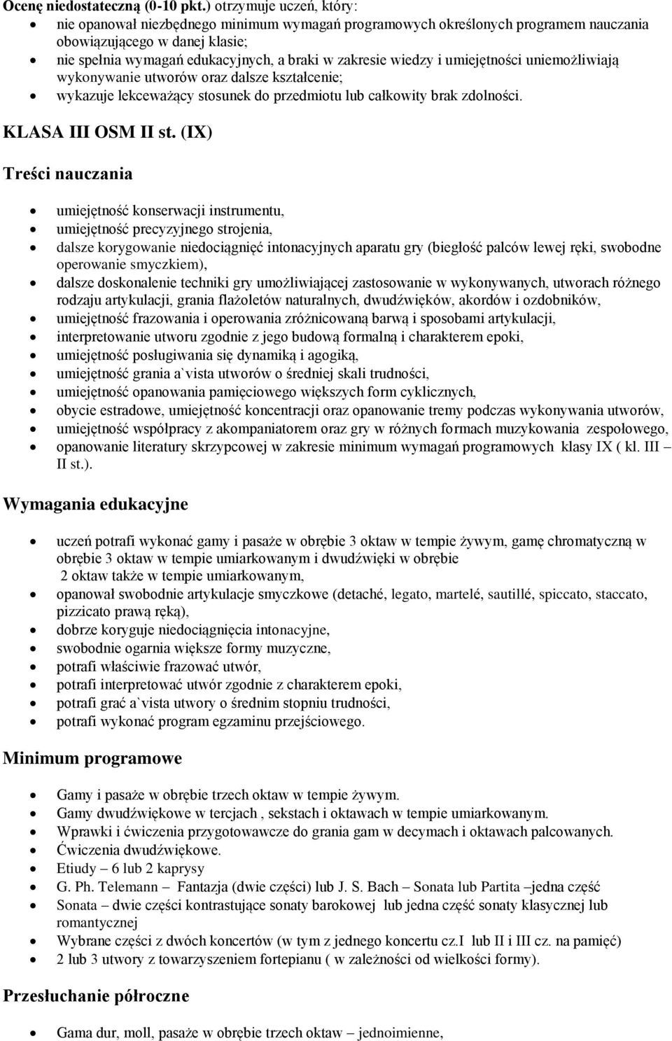 wiedzy i umiejętności uniemożliwiają wykonywanie utworów oraz dalsze kształcenie; wykazuje lekceważący stosunek do przedmiotu lub całkowity brak zdolności. KLASA III OSM II st.