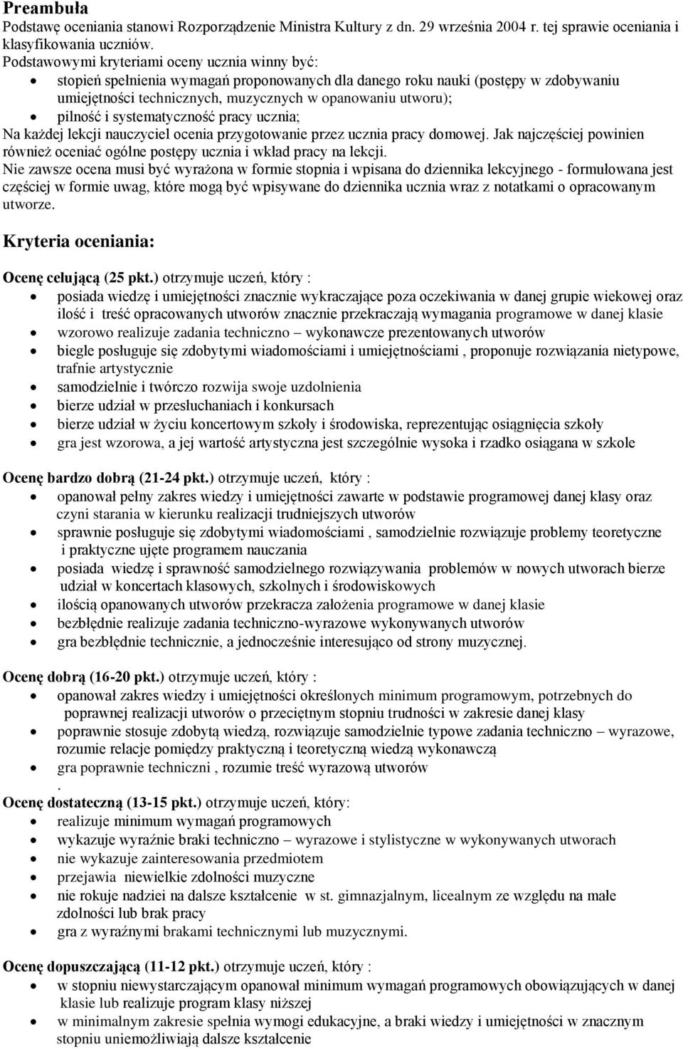 pilność i systematyczność pracy ucznia; Na każdej lekcji nauczyciel ocenia przygotowanie przez ucznia pracy domowej.