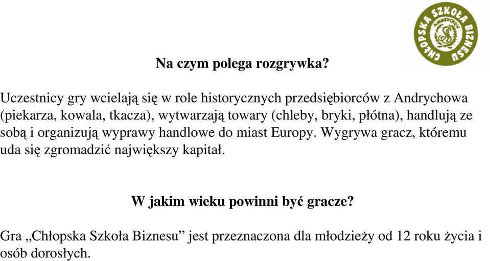 wytwarzają towary (chleby, bryki, płótna), handlują ze sobą i organizują wyprawy handlowe do miast Europy.