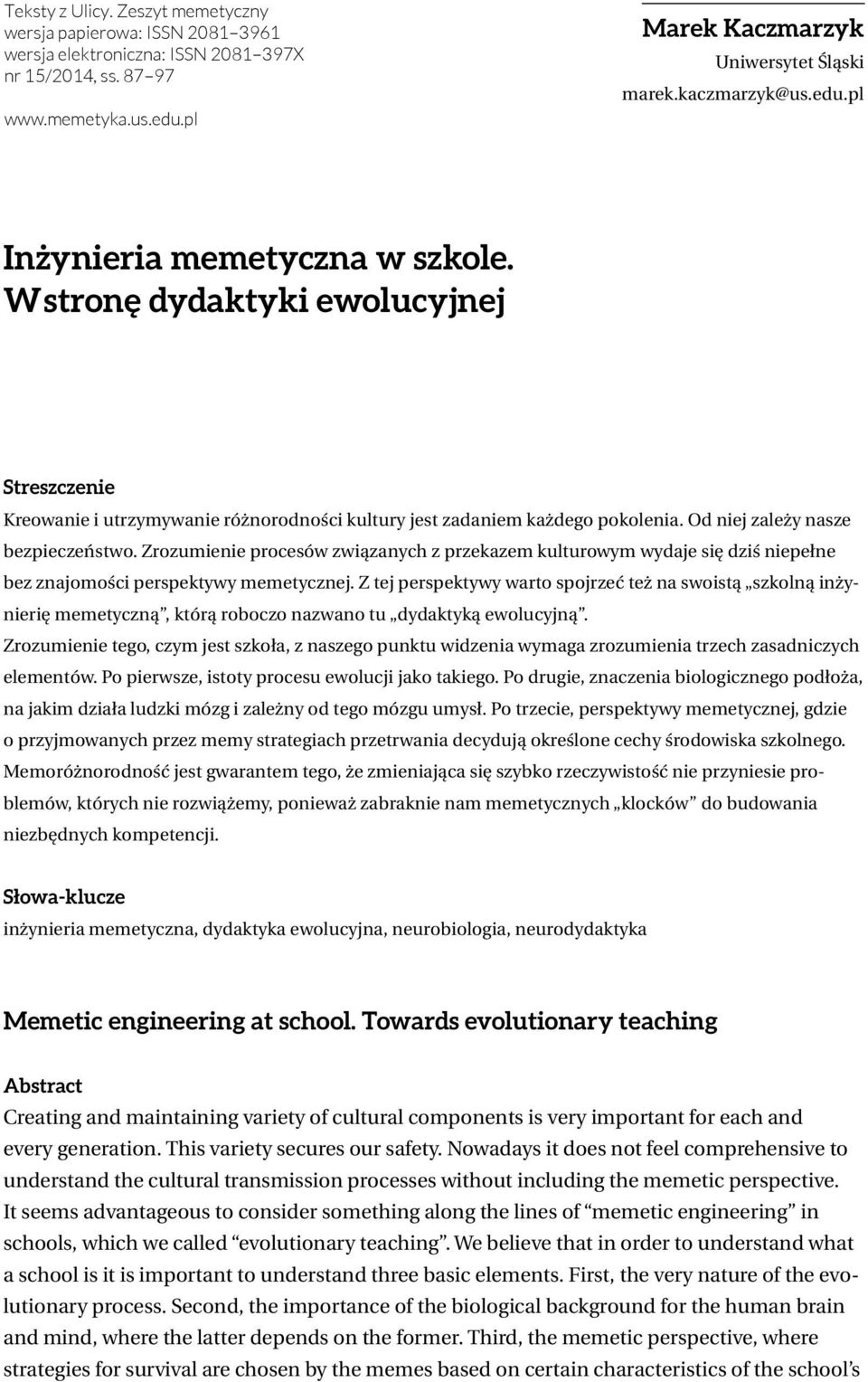 W stronę dydaktyki ewolucyjnej Streszczenie Kreowanie i utrzymywanie różnorodności kultury jest zadaniem każdego pokolenia. Od niej zależy nasze bezpieczeństwo.