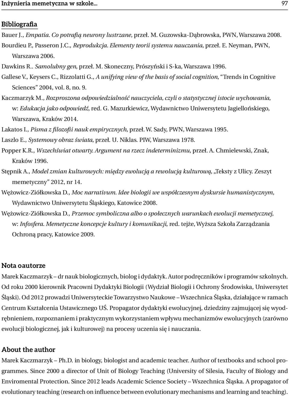 , A unifying view of the basis of social cognition, Trends in Cognitive Sciences 2004, vol. 8, no. 9. Kaczmarzyk M.