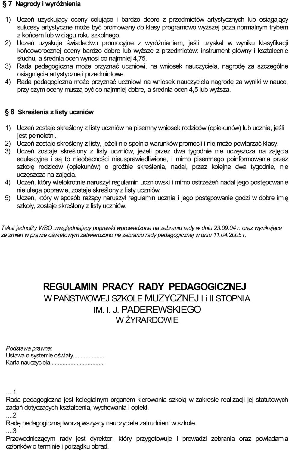 2) Uczeñ uzyskuje œwiadectwo promocyjne z wyró nieniem, jeœli uzyska³ w wyniku klasyfikacji koñcoworocznej oceny bardzo dobre lub wy sze z przedmiotów: instrument g³ówny i kszta³cenie s³uchu, a