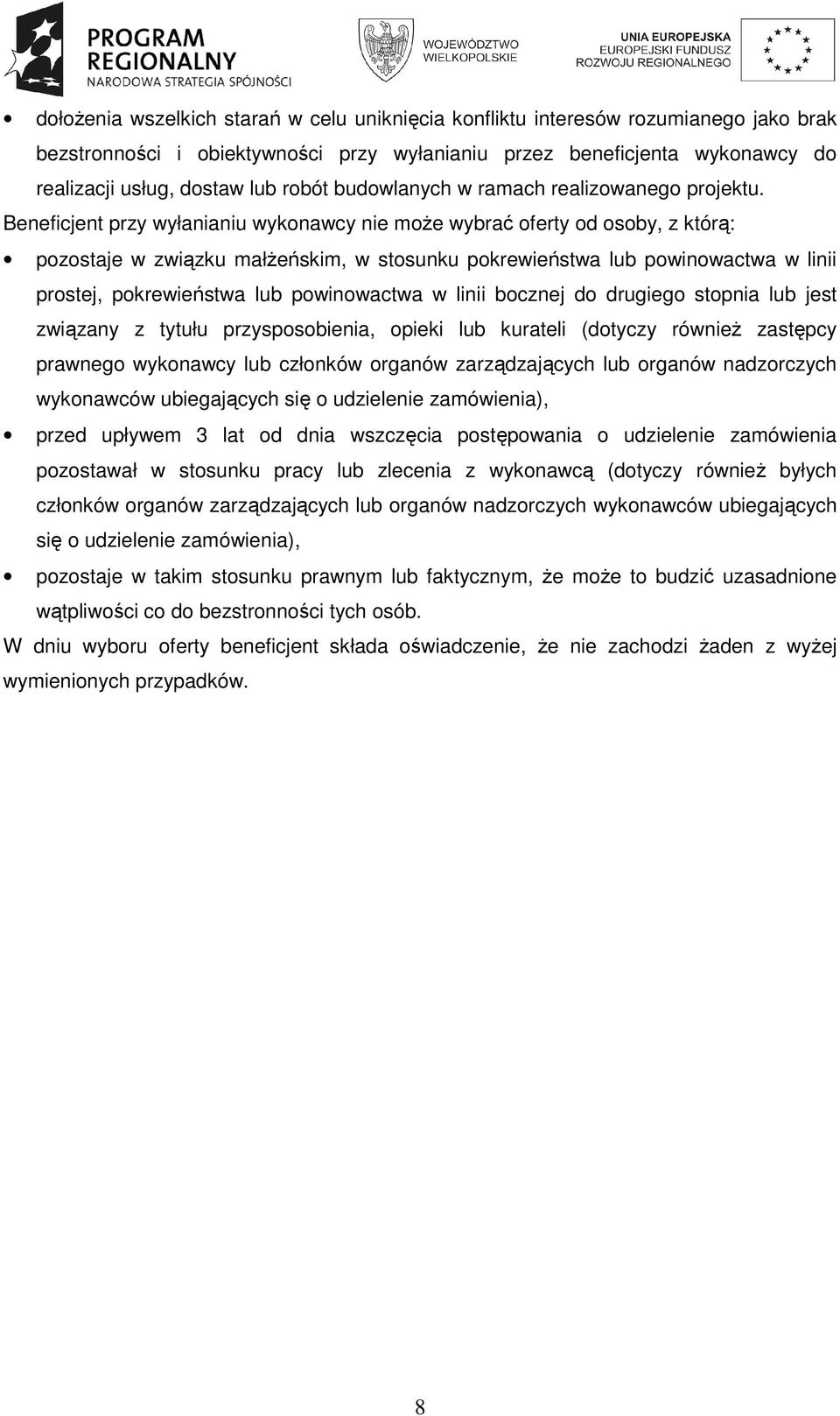 Beneficjent przy wyłanianiu wykonawcy nie moŝe wybrać oferty od osoby, z którą: pozostaje w związku małŝeńskim, w stosunku pokrewieństwa lub powinowactwa w linii prostej, pokrewieństwa lub