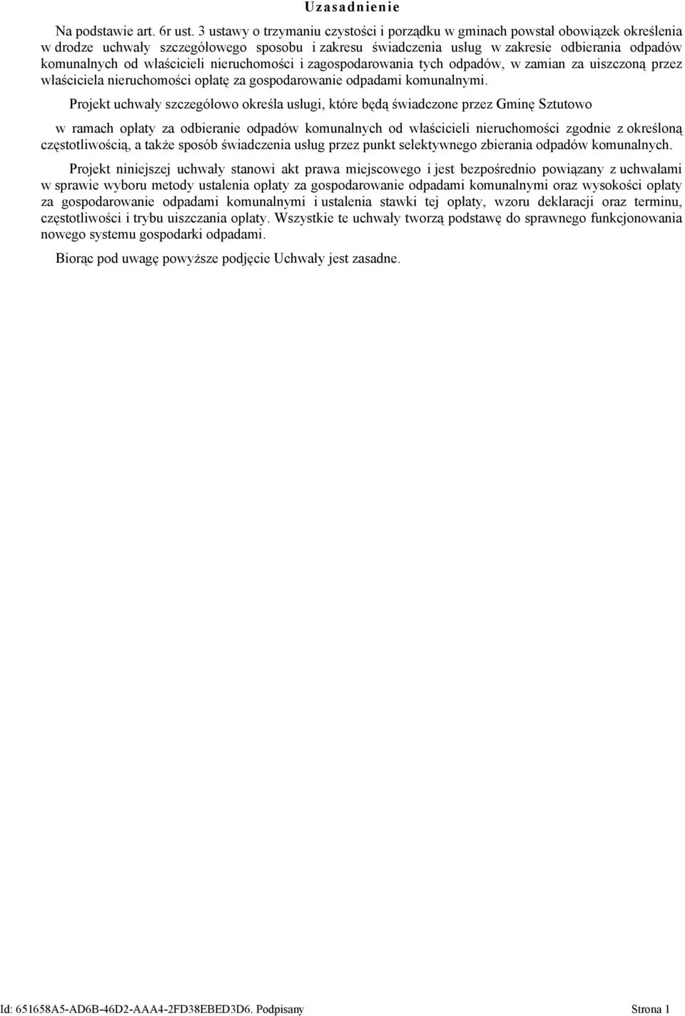 właścicieli nieruchomości i zagospodarowania tych odpadów, w zamian za uiszczoną przez właściciela nieruchomości opłatę za gospodarowanie odpadami komunalnymi.