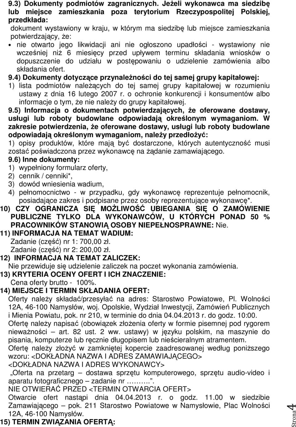 że: nie otwarto jego likwidacji ani nie ogłoszono upadłości - wystawiony nie wcześniej niż 6 miesięcy przed upływem terminu składania wniosków o dopuszczenie do udziału w postępowaniu o udzielenie