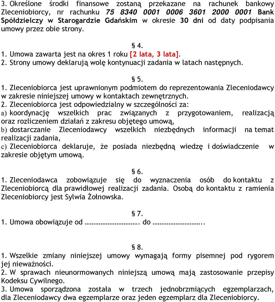 2. Zleceniobiorca jest odpowiedzialny w szczególności za: a) koordynację wszelkich prac związanych z przygotowaniem, realizacją oraz rozliczeniem działań z zakresu objętego umową, b) dostarczanie