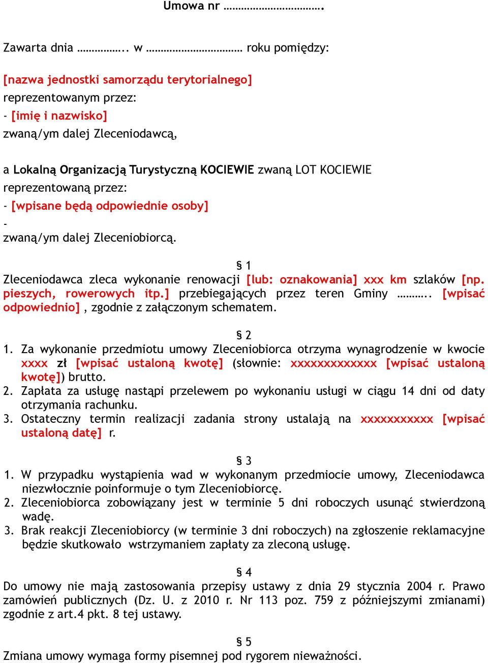 reprezentowaną przez: - [wpisane będą odpowiednie osoby] - zwaną/ym dalej Zleceniobiorcą. 1 Zleceniodawca zleca wykonanie renowacji [lub: oznakowania] xxx km szlaków [np. pieszych, rowerowych itp.