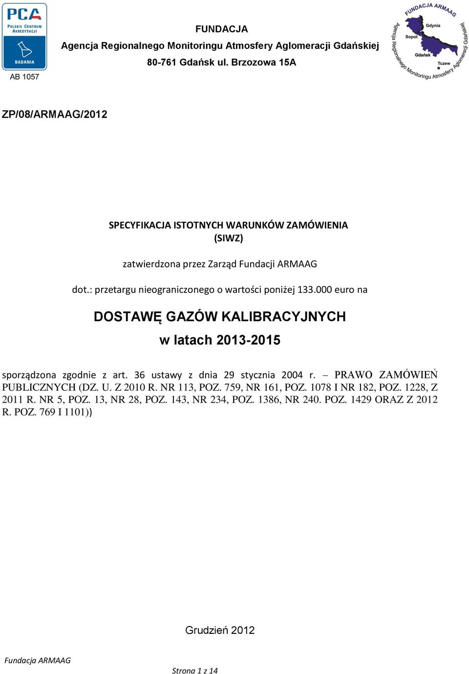 : przetargu nieograniczonego o wartości poniżej 133.000 euro na DOSTAWĘ GAZÓW KALIBRACYJNYCH w latach 2013-2015 sporządzona zgodnie z art.