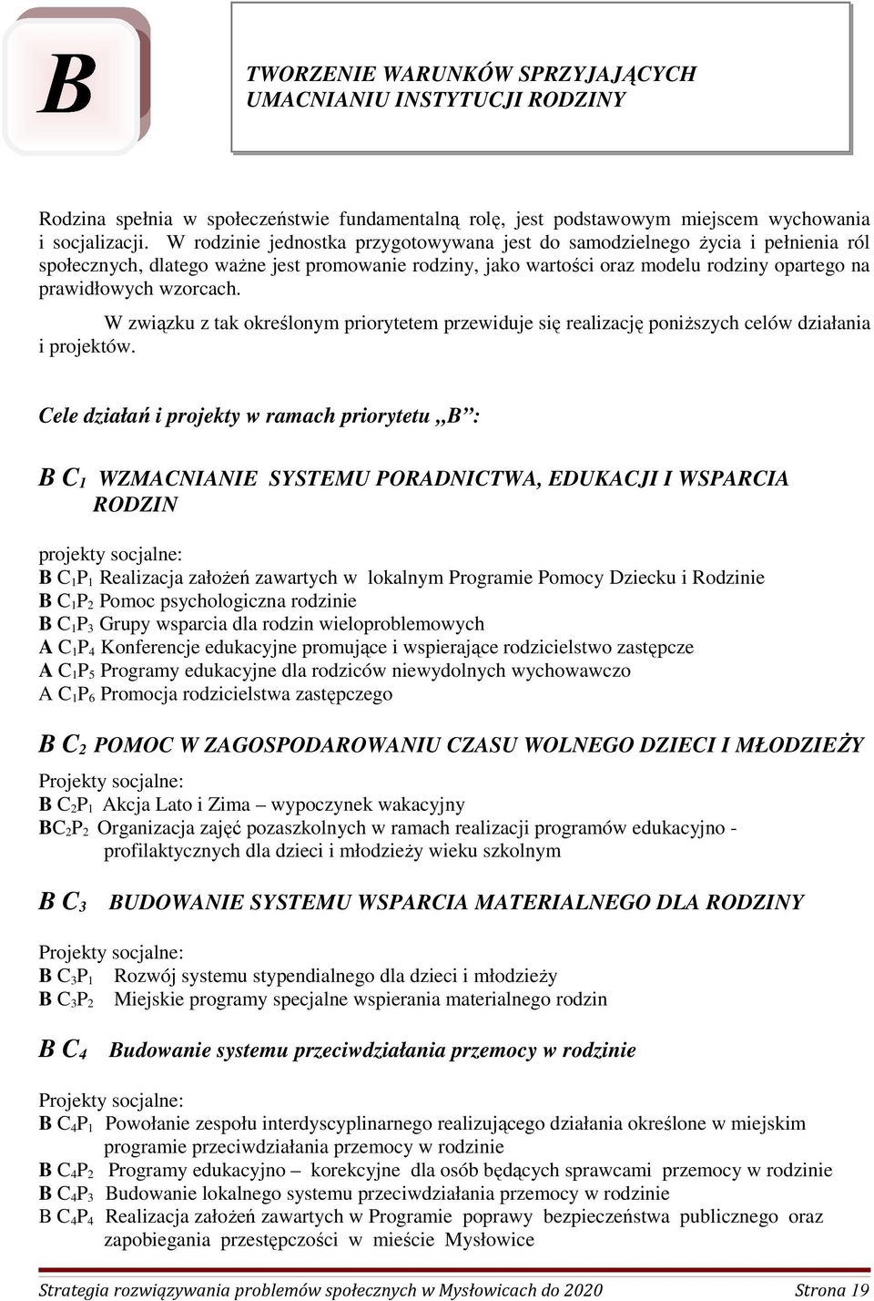 W związku z tak określonym priorytetem przewiduje się realizację poniŝszych celów działania i projektów.