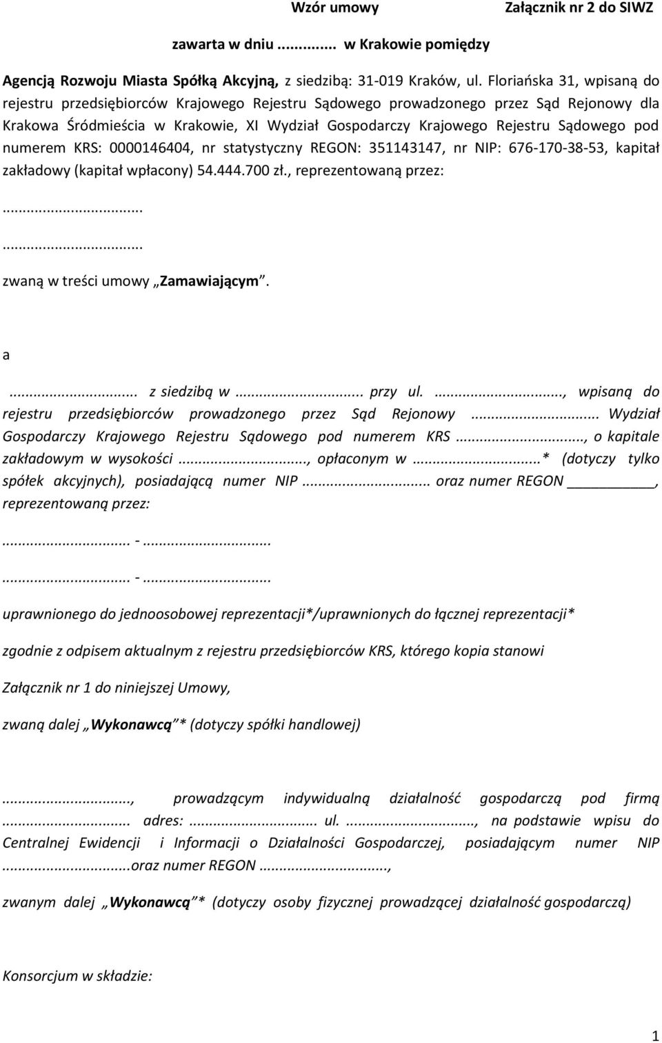 pod numerem KRS: 0000146404, nr statystyczny REGON: 351143147, nr NIP: 676-170-38-53, kapitał zakładowy (kapitał wpłacony) 54.444.700 zł., reprezentowaną przez:...... zwaną w treści umowy Zamawiającym.