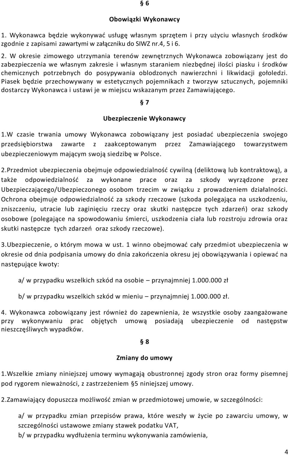 posypywania oblodzonych nawierzchni i likwidacji gołoledzi.