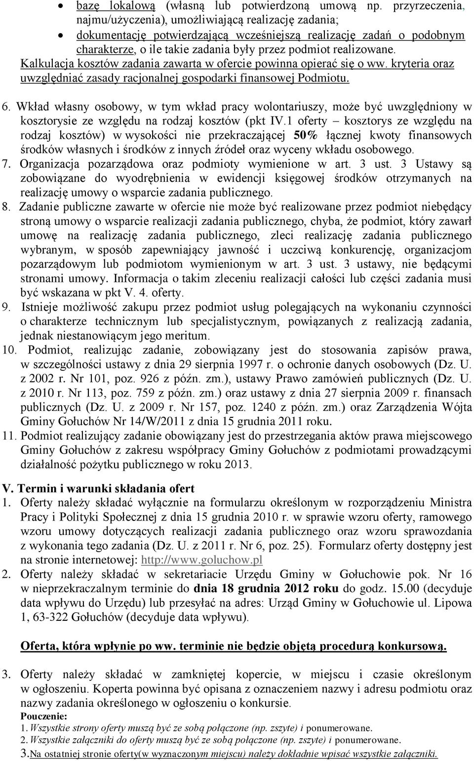 Kalkulacja kosztów zadania zawarta w ofercie powinna opierać się o ww. kryteria oraz uwzględniać zasady racjonalnej gospodarki finansowej Podmiotu. 6.