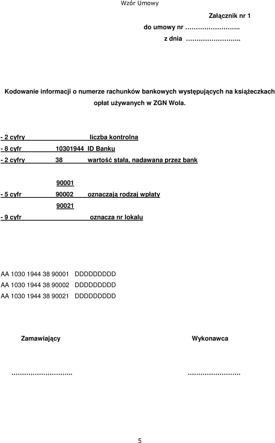 - 2 cyfry liczba kontrolna - 8 cyfr 10301944 ID Banku - 2 cyfry 38 wartość stała, nadawana przez bank 90001-5