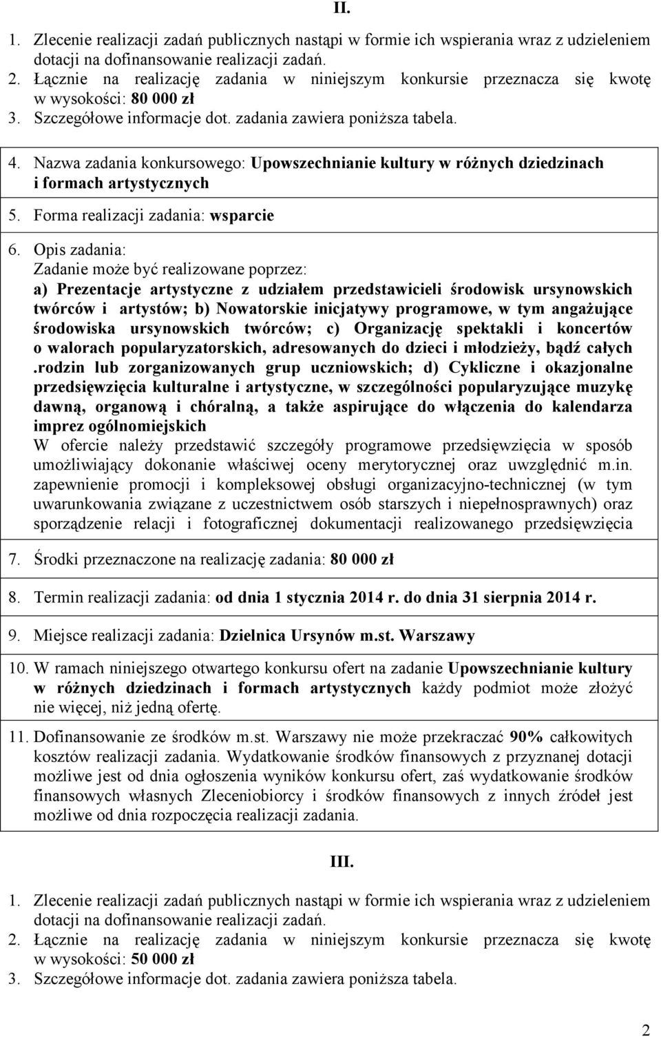 Nazwa zadania konkursowego: Upowszechnianie kultury w róŝnych dziedzinach i formach artystycznych 5. Forma realizacji zadania: wsparcie 6.