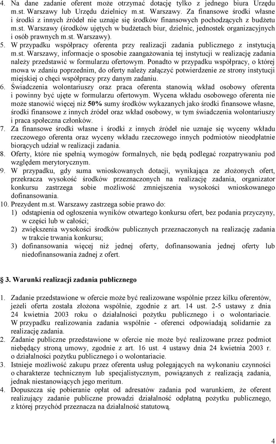 st. Warszawy). 5. W przypadku współpracy oferenta przy realizacji zadania publicznego z instytucją m.st. Warszawy, informacje o sposobie zaangaŝowania tej instytucji w realizację zadania naleŝy przedstawić w formularzu ofertowym.