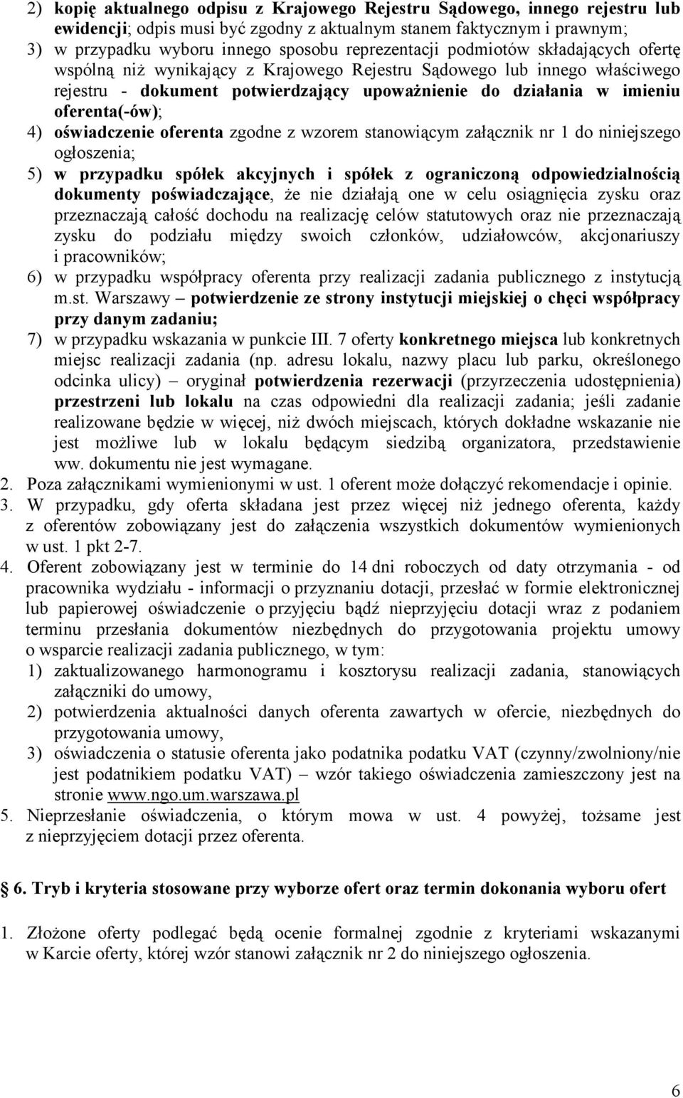 oferenta(-ów); 4) oświadczenie oferenta zgodne z wzorem stanowiącym załącznik nr 1 do niniejszego ogłoszenia; 5) w przypadku spółek akcyjnych i spółek z ograniczoną odpowiedzialnością dokumenty