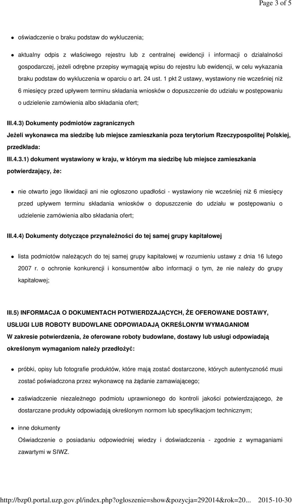 1 pkt 2 ustawy, wystawiony nie wcześniej niŝ 6 miesięcy przed upływem terminu składania wniosków o dopuszczenie do udziału w postępowaniu o udzielenie zamówienia albo składania ofert; III.4.