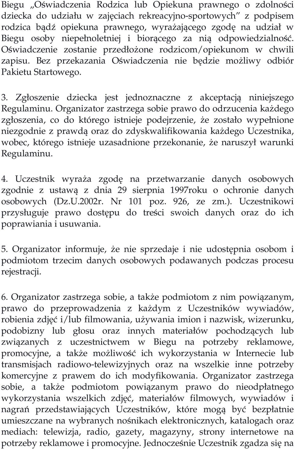 Bez przekazania Oświadczenia nie będzie moŝliwy odbiór Pakietu Startowego. 3. Zgłoszenie dziecka jest jednoznaczne z akceptacją niniejszego Regulaminu.