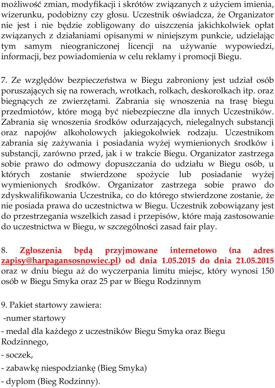 licencji na uŝywanie wypowiedzi, informacji, bez powiadomienia w celu reklamy i promocji Biegu. 7.