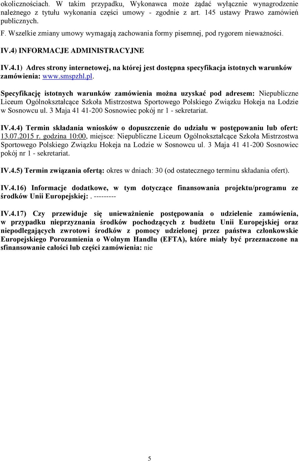 smspzhl.pl. Specyfikację isttnych warunków zamówienia mżna uzyskać pd adresem: Niepubliczne Liceum Ogólnkształcące Szkła Mistrzstwa Sprtweg Plskieg Związku Hkeja na Ldzie w Ssnwcu ul.