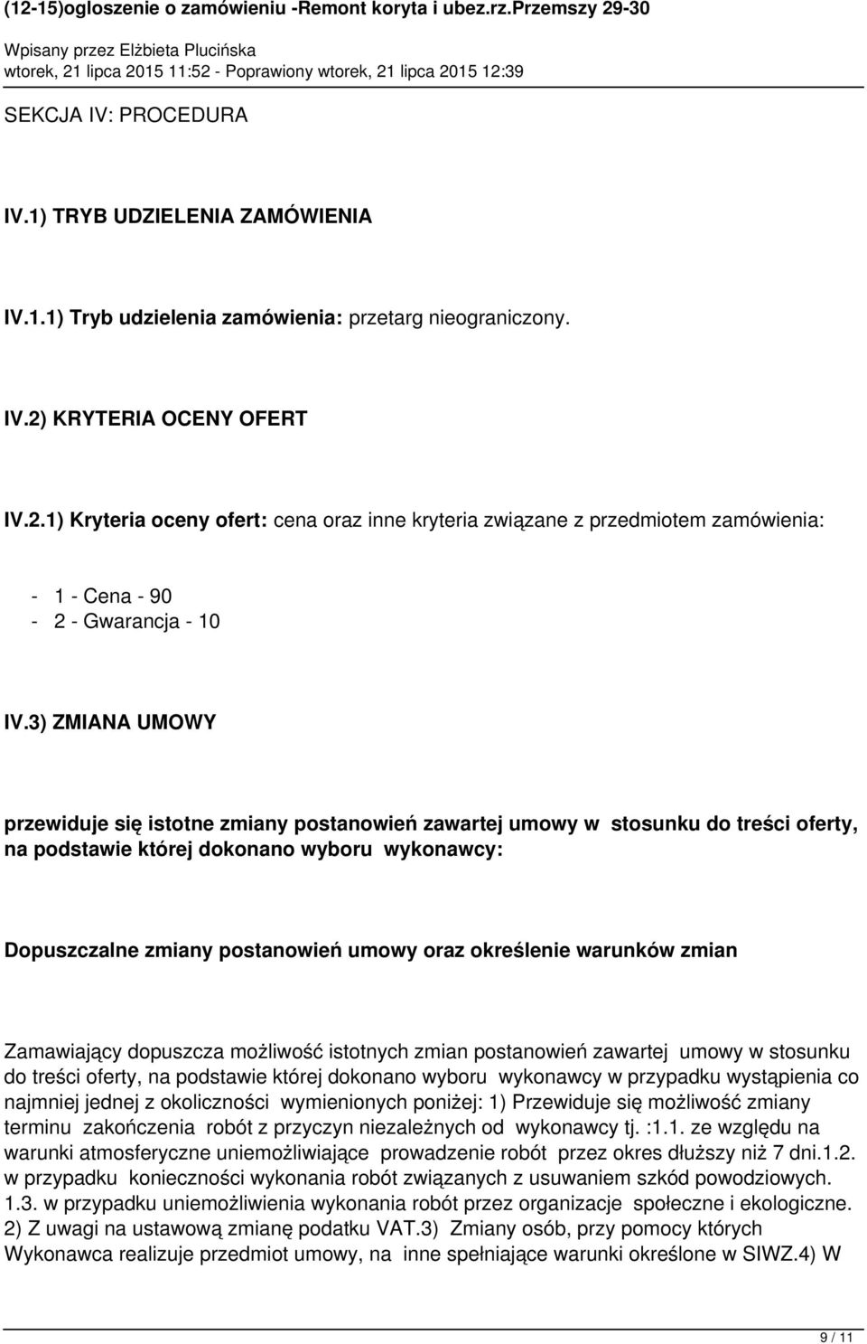 3) ZMIANA UMOWY przewiduje się istotne zmiany postanowień zawartej umowy w stosunku do treści oferty, na podstawie której dokonano wyboru wykonawcy: Dopuszczalne zmiany postanowień umowy oraz