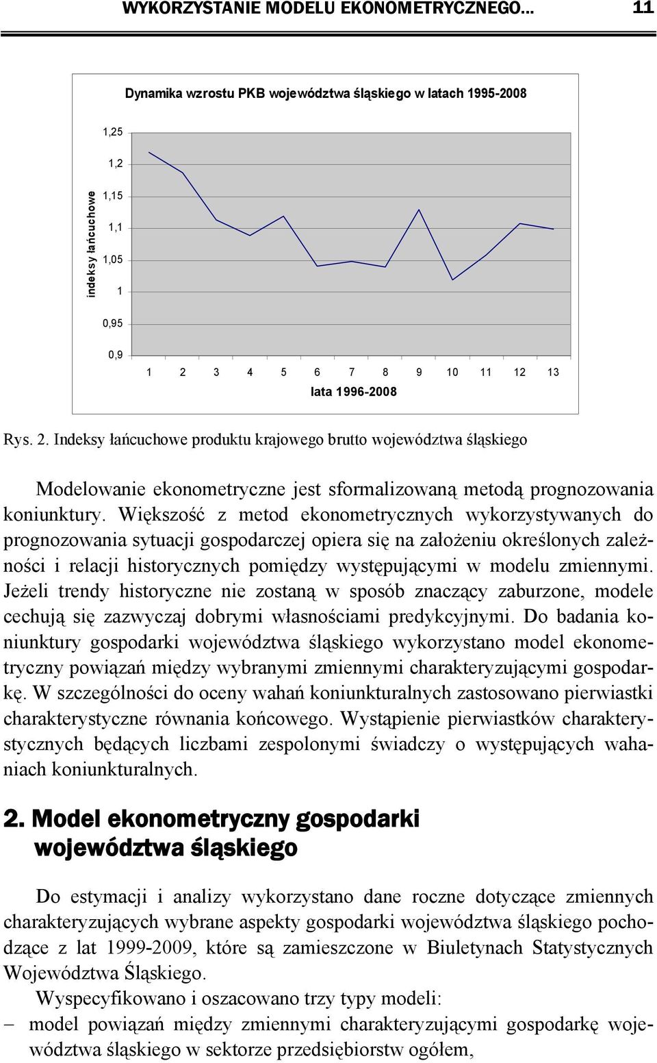 3 4 5 6 7 8 9 10 11 12 13 lata 1996-2008 Rys. 2. Indeksy łańcuchowe produktu krajowego brutto województwa śląskiego Modelowanie ekonometryczne jest sformalizowaną metodą prognozowania koniunktury.
