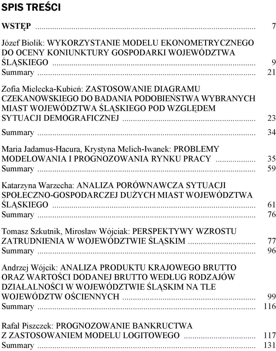 .. 34 Maria Jadamus-Hacura, Krystyna Melich-Iwanek: PROBLEMY MODELOWANIA I PROGNOZOWANIA RYNKU PRACY... 35 Summary.
