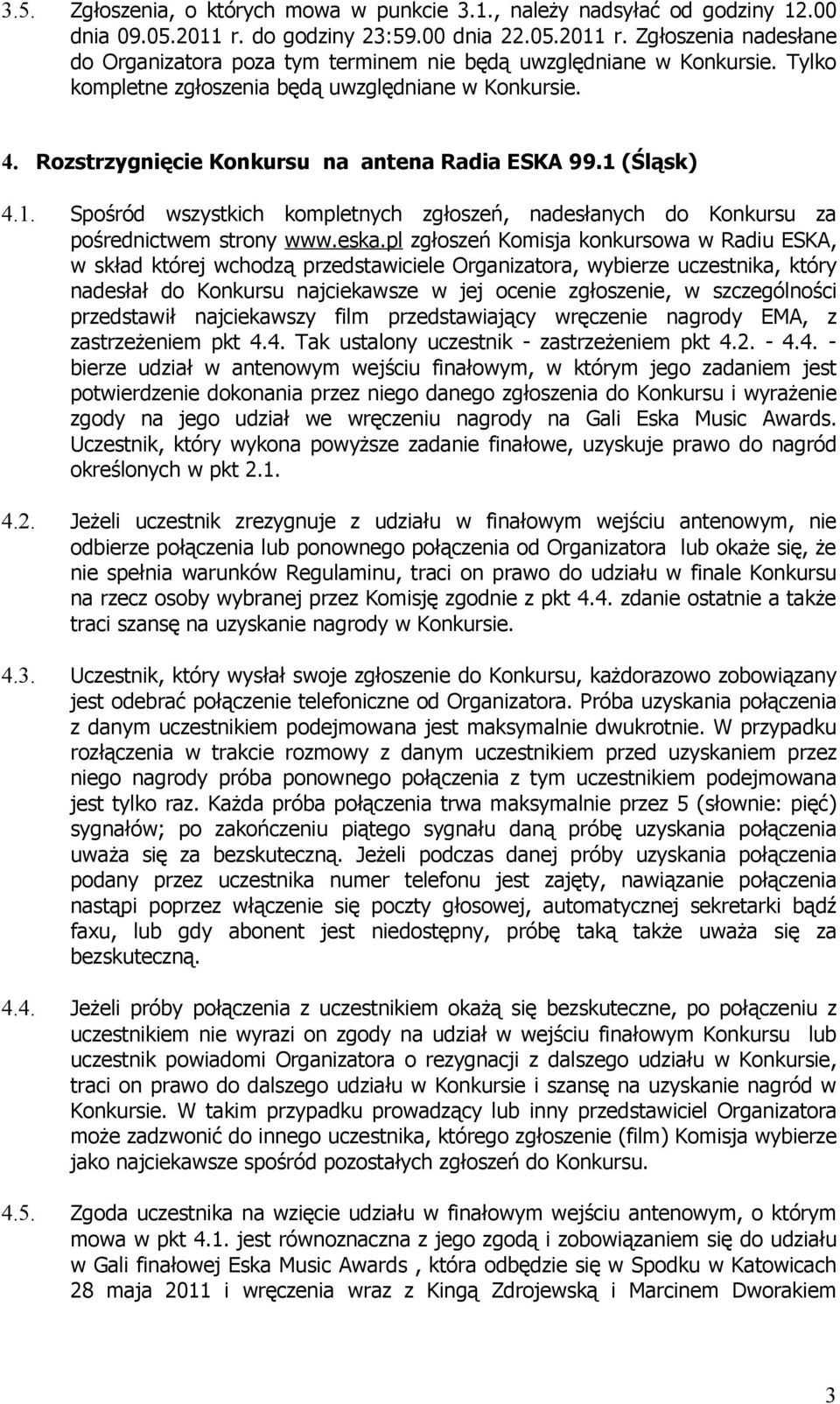 (Śląsk) 4.1. Spośród wszystkich kompletnych zgłoszeń, nadesłanych do Konkursu za pośrednictwem strony www.eska.