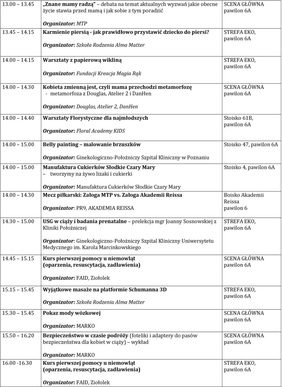 15 Warsztaty z papierową wikliną Organizator: Fundacji Kreacja Magia Rąk 14.00 14.