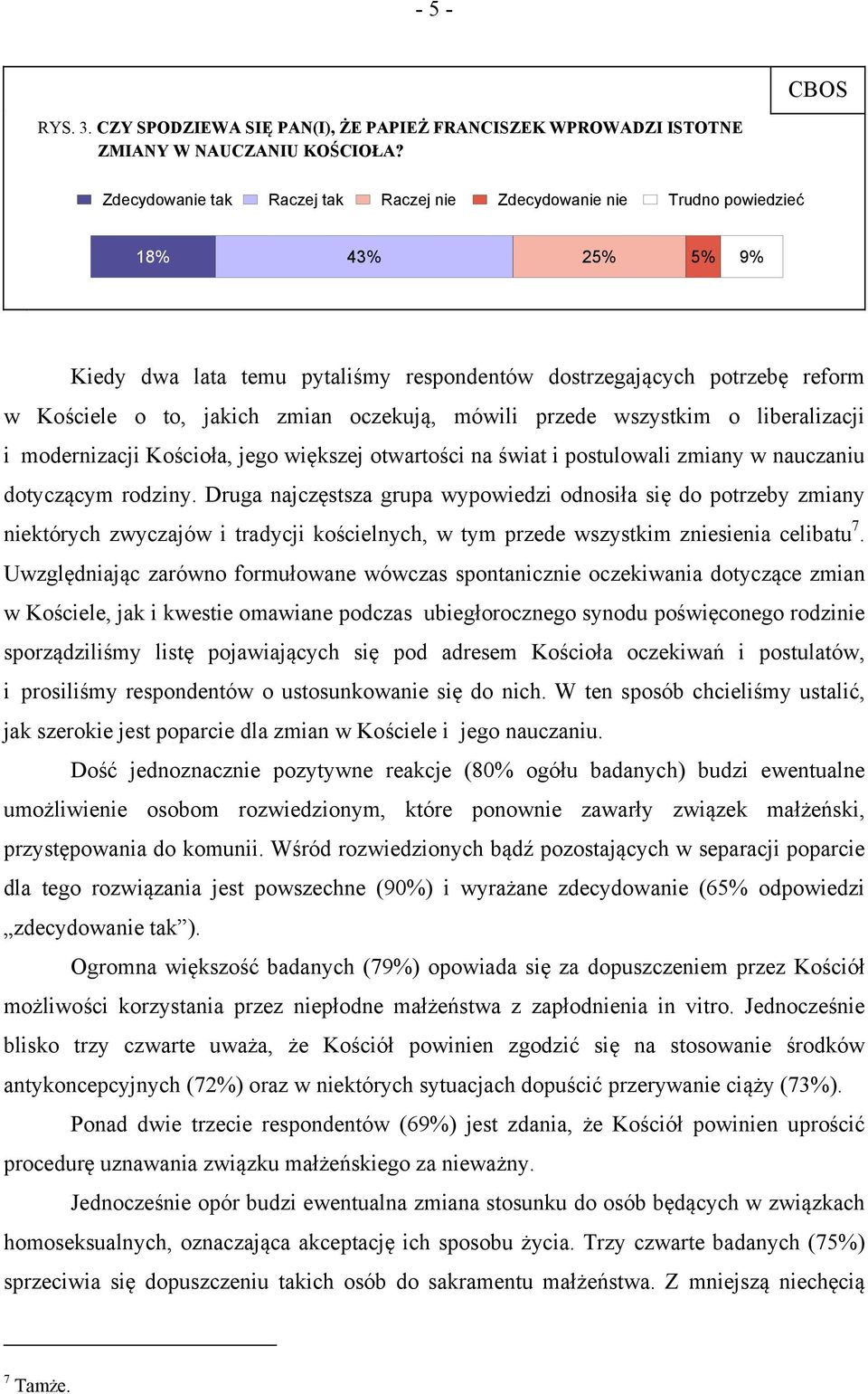 oczekują, mówili przede wszystkim o liberalizacji i modernizacji Kościoła, jego większej otwartości na świat i postulowali zmiany w nauczaniu dotyczącym rodziny.