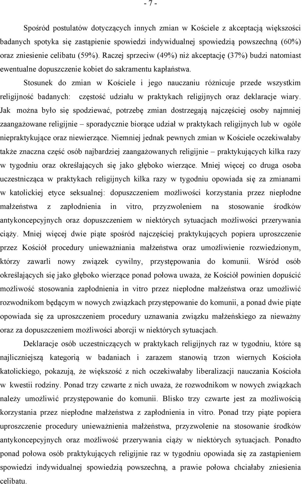 Stosunek do zmian w Kościele i jego nauczaniu różnicuje przede wszystkim religijność badanych: częstość udziału w praktykach religijnych oraz deklaracje wiary.