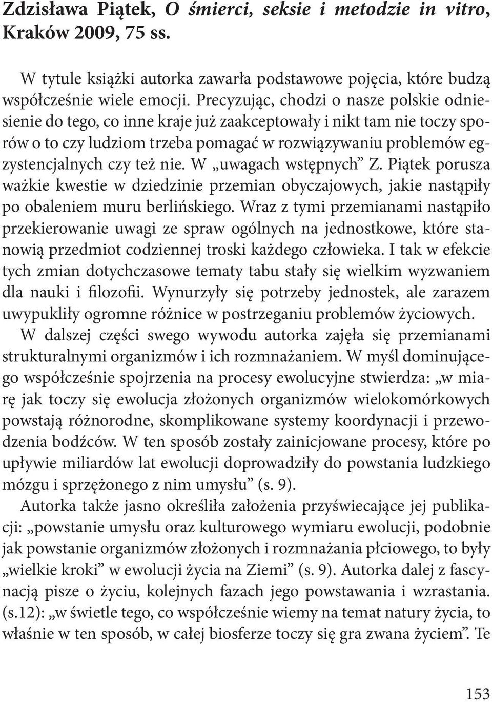 nie. W uwagach wstępnych Z. Piątek porusza ważkie kwestie w dziedzinie przemian obyczajowych, jakie nastąpiły po obaleniem muru berlińskiego.