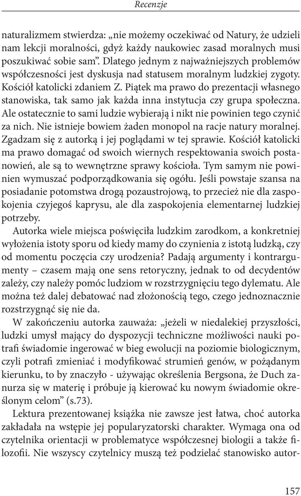 Piątek ma prawo do prezentacji własnego stanowiska, tak samo jak każda inna instytucja czy grupa społeczna. Ale ostatecznie to sami ludzie wybierają i nikt nie powinien tego czynić za nich.