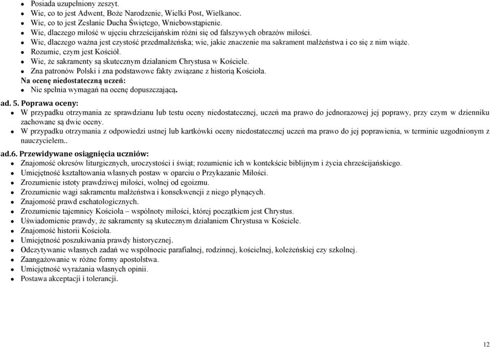 Wie, dlaczego ważna jest czystość przedmałżeńska; wie, jakie znaczenie ma sakrament małżeństwa i co się z nim wiąże. Rozumie, czym jest Kościół.