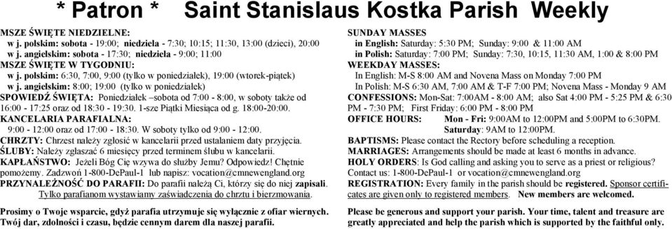 angielskim: 8:00; 19:00 (tylko w poniedziałek) SPOWIEDŹ ŚWIĘTA: Poniedziałek sobota od 7:00-8:00, w soboty także od 16:00-17:25 oraz od 18:30-19:30. 1-sze Piątki Miesiąca od g. 18:00-20:00.