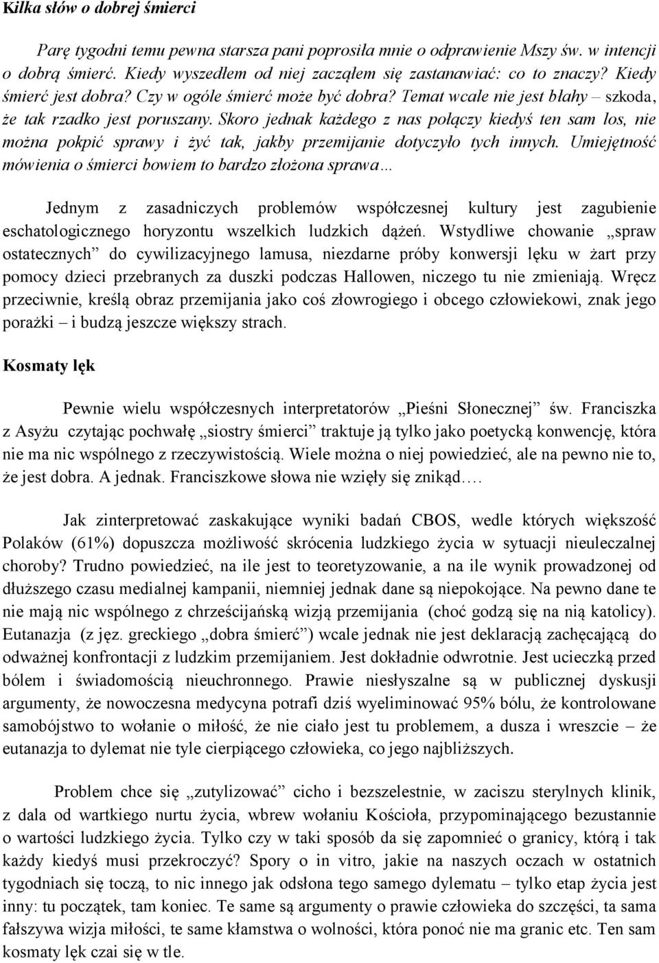 Skoro jednak każdego z nas połączy kiedyś ten sam los, nie można pokpić sprawy i żyć tak, jakby przemijanie dotyczyło tych innych.