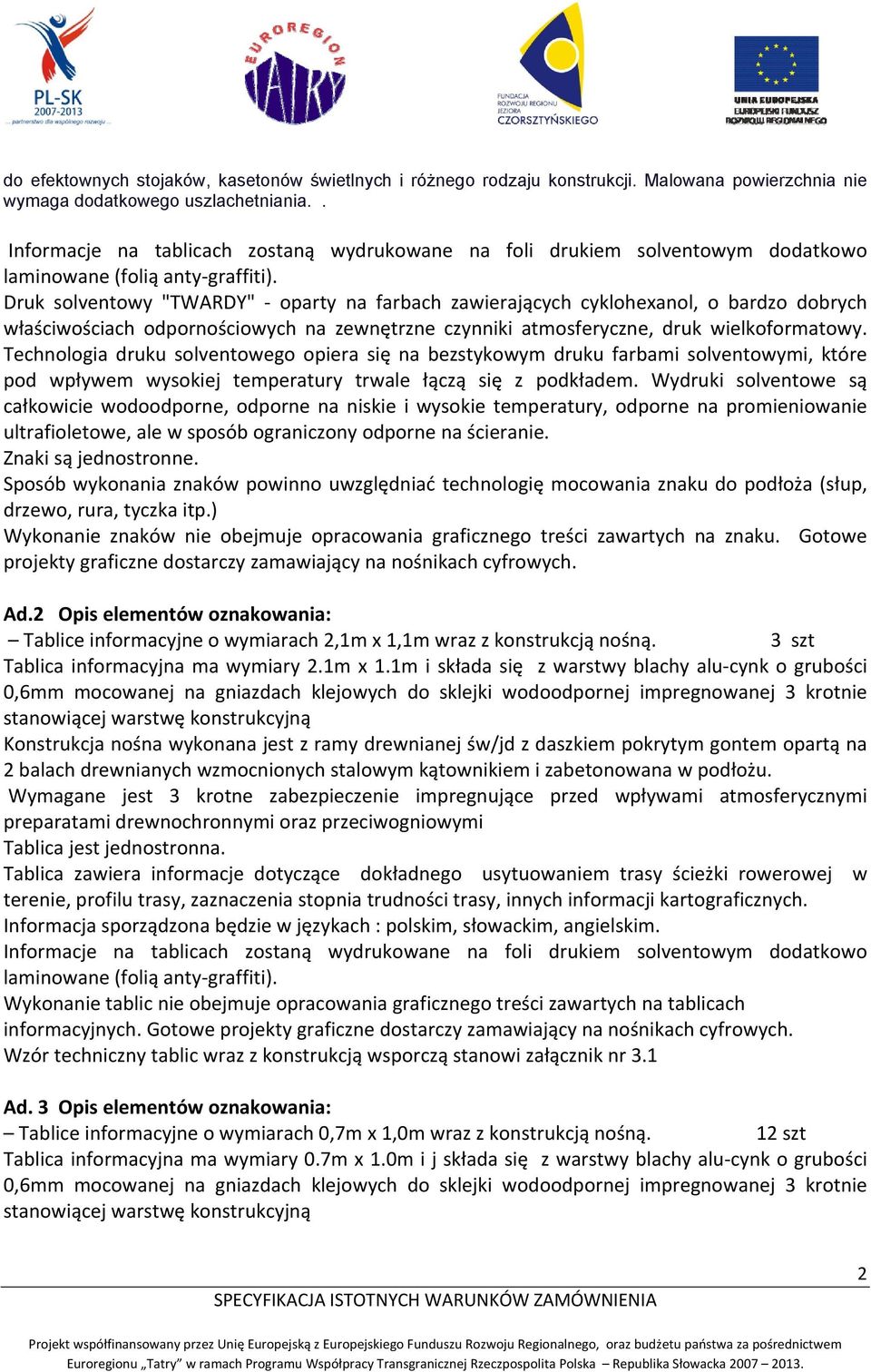 Druk solventowy "TWARDY" oparty na farbach zawierających cyklohexanol, o bardzo dobrych właściwościach odpornościowych na zewnętrzne czynniki atmosferyczne, druk wielkoformatowy.