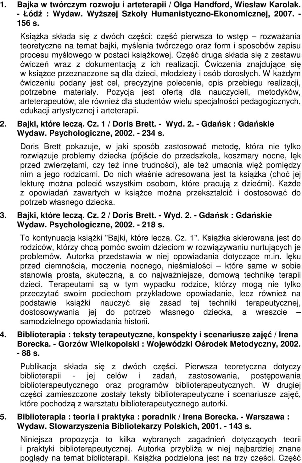 Część druga składa się z zestawu ćwiczeń wraz z dokumentacją z ich realizacji. Ćwiczenia znajdujące się w książce przeznaczone są dla dzieci, młodzieży i osób dorosłych.