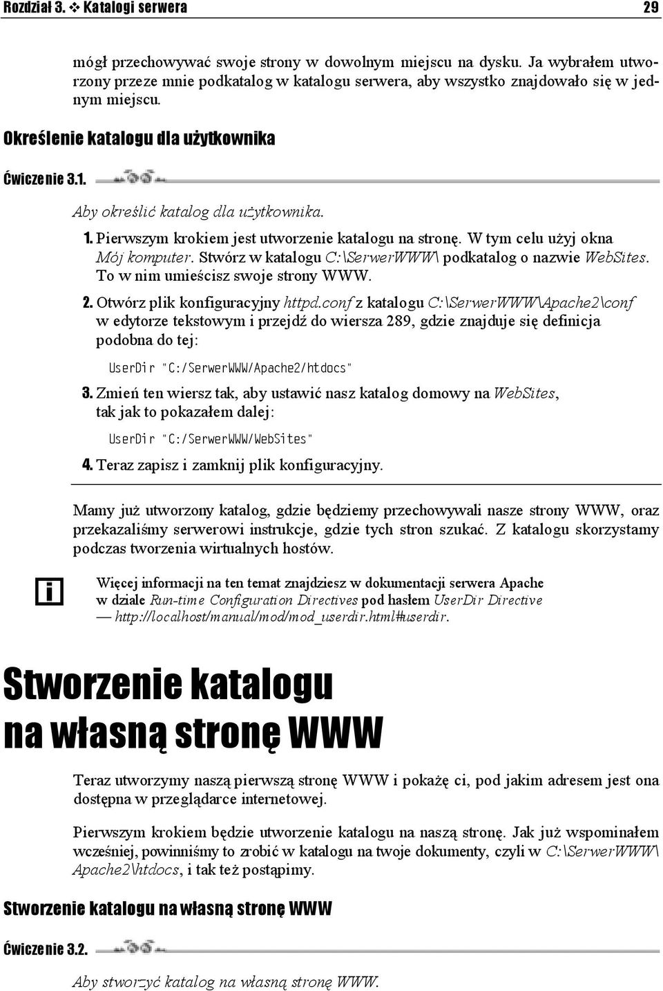 1. Pierwszym krokiem jest utworzenie katalogu na stronę. W tym celu użyj okna Mój komputer. Stwórz w katalogu C:\SerwerWWW\ podkatalog o nazwie WebSites. To w nim umieścisz swoje strony WWW. 2.