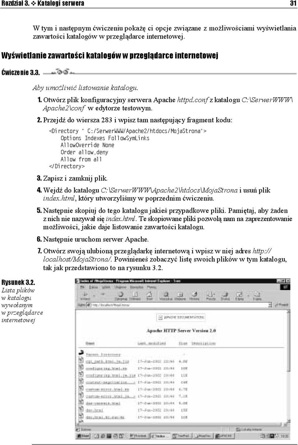 Otwórz plik konfiguracyjny serwera Apache httpd.conf z katalogu C:\SerwerWWW\ Apache2\conf w edytorze testowym. 2. Przejdź do wiersza 283 i wpisz tam następujący fragment kodu: 3.